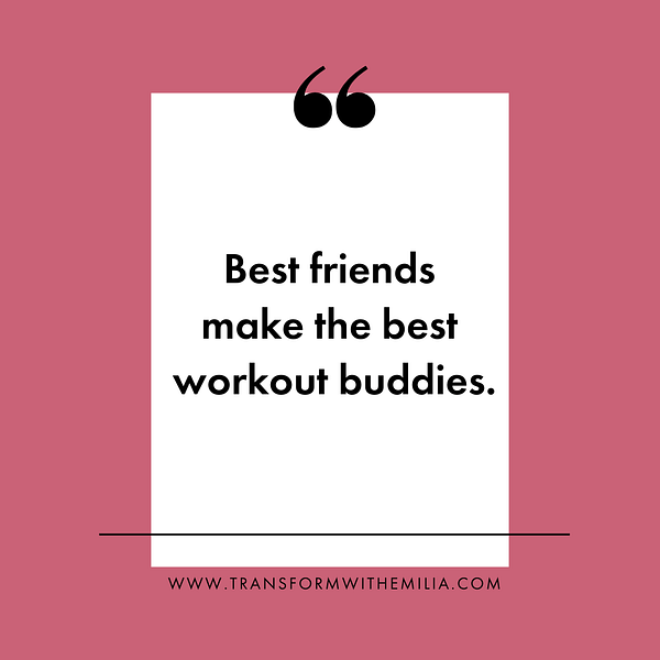 Emilia D'Aversa, Female Personal Trainer in Vancouver, Fitness Quote, Best friends make the best workout buddies.  